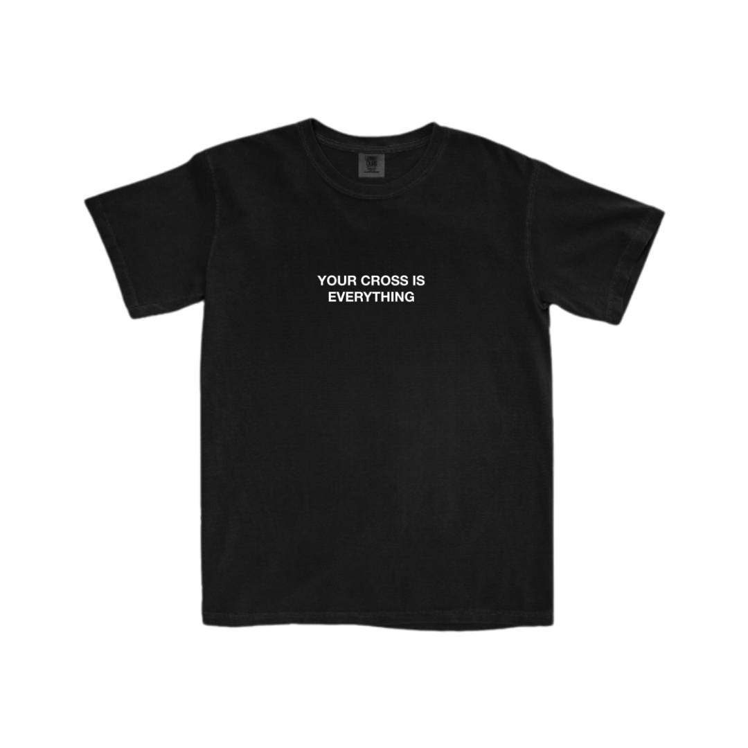 "Your Cross is Everything" T-Shirt